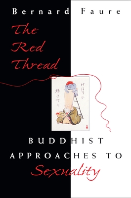 The Red Thread: Buddhist Approaches to Sexuality - Faure, Bernard