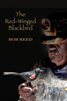 The Red-Winged Blackbird: A novel about the bloodiest and most costly labor dispute in American history - Reed, Bob