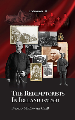 The Redemptorists in Ireland 1851-2011 - McConvery, Brendan