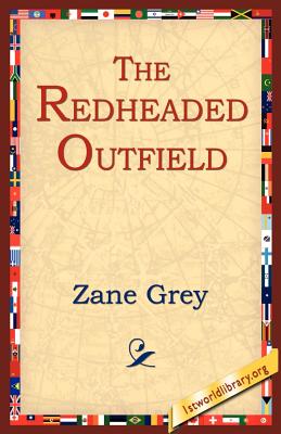 The Redheaded Outfield - Grey, Zane, and 1stworld Library (Editor)