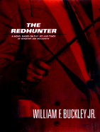 The Redhunter: A Novel Based on the Life of Senator Joe McCarthy - Buckley, William F, Jr.