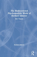 The Rediscovered Psychoanalytic Work of Herbert Silberer: Der Traum