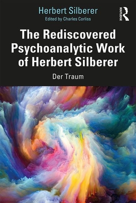 The Rediscovered Psychoanalytic Work of Herbert Silberer: Der Traum - Silberer, Herbert, and Corliss, Charles (Editor)