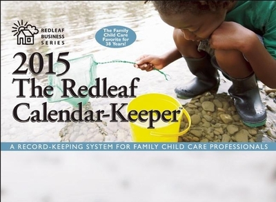 The Redleaf Calendar-Keeper 2015: A Record-Keeping System for Family Child Care Professionals - Press, Redleaf (Editor)