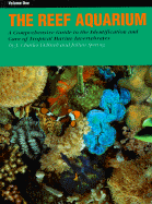 The Reef Aquarium: A Comprehensive Guide to the Identification and Care of Tropical Marine Invertebrates, Volume 1 - Delbeek, J Charles, and Moe, Martin A, Jr. (Foreword by), and Wilkens, Peter (Preface by)