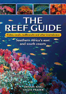 The Reef Guide: Fishes, Corals, Nudibranchs & Other Invertebrates: East & South Coasts of Southern Africa