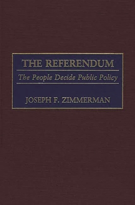 The Referendum: The People Decide Public Policy - Zimmerman, Joseph F