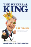 The Referral King - Steranka, Mike