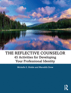 The Reflective Counselor: 45 Activities for Developing Your Professional Identity