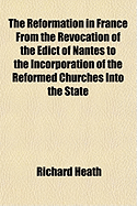 The Reformation in France from the Revocation of the Edict of Nantes to the Incorporation
