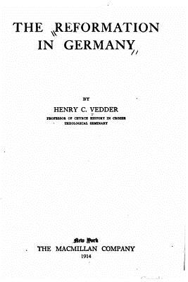 The Reformation in Germany - Vedder, Henry C