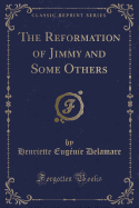 The Reformation of Jimmy and Some Others (Classic Reprint)