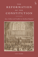 The Reformation of the Constitution: Law, Culture and Conflict in Jacobean England