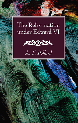 The Reformation under Edward VI - Pollard, A F