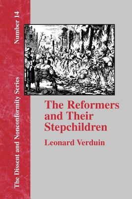 The Reformers and Their Stepchildren - Verduin, Leonard, and Littell, Franklin H (Foreword by)