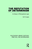 The Refutation of Determinism: An Essay in Philosophical Logic