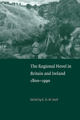 The Regional Novel in Britain and Ireland: 1800-1990 - Snell, K D M (Editor)