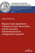 The Regional Trade Agreements in the Eastern Europe, Central Asia and the Caucasus: Is Multilateralization of Regionalism Possible?