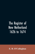 The Register of New Netherland, 1626 to 1674