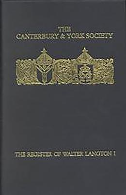The Register of Walter Langton, Bishop of Coventry and Lichfield, 1296-1321: I - Hughes, J B (Editor)