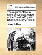 The Register-office: A Farce Of Two Acts: Acted At The Theatre-royal In Drury-lane