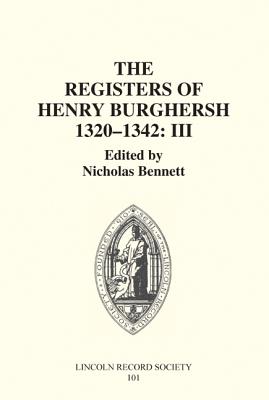 The Registers of Bishop Henry Burghersh 1320-1342: III: Memoranda Register: Dispensations for Study Cum Ex Eo, Licences for Non-Residence, Testamentary Business, Letters Dimissory, Appointment of Penitentiaries - Bennett, Nicholas (Editor)