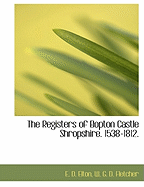 The Registers of Bopton Castle Shropshire. 1538-1812