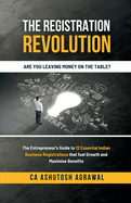 The Registration Revolution: The Entrepreneur's Guide to 12 Essential Indian Business Registrations that fuel Growth and Maximise Benefits