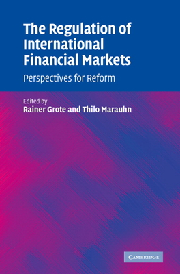 The Regulation of International Financial Markets: Perspectives for Reform - Grote, Rainer (Editor), and Marauhn, Thilo (Editor)