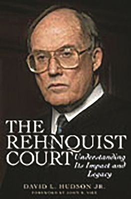 The Rehnquist Court: Understanding Its Impact and Legacy - Jr, David L Hudson