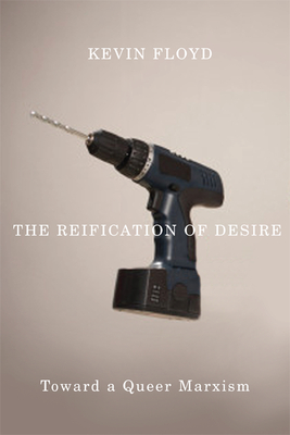 The Reification of Desire: Toward a Queer Marxism - Floyd, Kevin