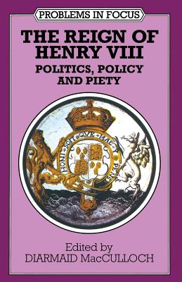 The Reign of Henry VIII: Politics, Policy and Piety - MacCulloch, Diarmaid