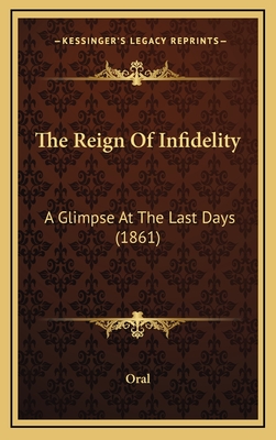 The Reign of Infidelity: A Glimpse at the Last Days (1861) - Oral