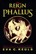The Reign of the Phallus: Sexual Politics in Ancient Athens