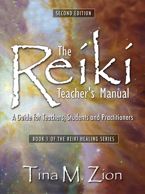 The Reiki Teacher's Manual - Second Edition: A Guide for Teachers, Students, and Practitioners - Zion, Tina M