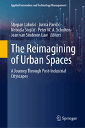 The Reimagining of Urban Spaces: A Journey Through Post-Industrial Cityscapes