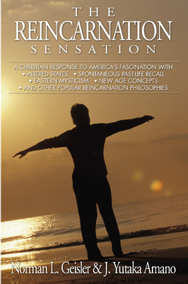 The Reincarnation Sensation - Geisler, Norman L, Dr., and Amano, J Yutaka
