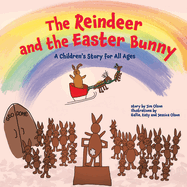 The Reindeer and the Easter Bunny: A Children's Story for All Ages