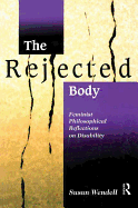 The Rejected Body: Feminist Philosophical Reflections on Disability