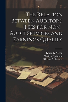 The Relation Between Auditors' Fees for Non-audit Services and Earnings Quality - M, Frankel Richard, and F, Johnson Marilyn, and K, Nelson Karen