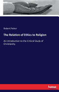 The Relation of Ethics to Religion: An introduction to the Critical Study of Christianity