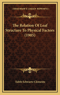 The Relation of Leaf Structure to Physical Factors (1905)