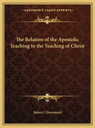 The Relation of the Apostolic Teaching to the Teaching of Christ
