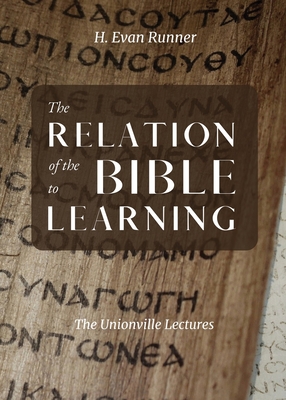 The Relation of the Bible to Learning: The Unionville Lectures - Runner, H Evan