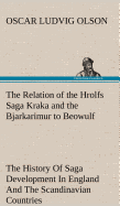 The Relation of the Hrolfs Saga Kraka and the Bjarkarimur to Beowulf A Contribution To The History Of Saga Development In England And The Scandinavian Countries