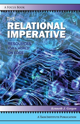 The Relational Imperative: Resources for a World on Edge - Gergen, Kenneth J