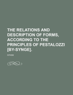 The Relations and Description of Forms, According to the Principles of Pestalozzi [By-Synge].
