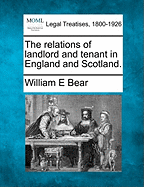 The Relations of Landlord and Tenant in England and Scotland