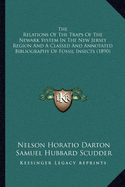 The Relations Of The Traps Of The Newark System In The New Jersey Region And A Classed And Annotated Bibliography Of Fossil Insects (1890)