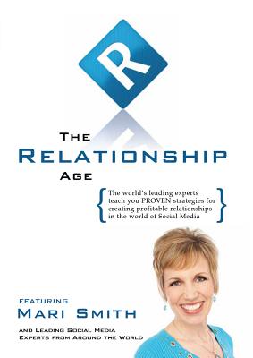 The Relationship Age: Creating Profitable Relationships in the World of Social Media - Kavvalos, Katrina, and Ewing, Jackie T, and Smith, Mari (Editor)